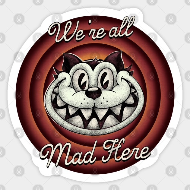 Were all Mad Here -  Cheshire Cat in Old Cartoon Style Sticker by anycolordesigns